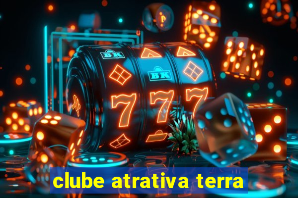 clube atrativa terra